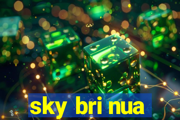 sky bri nua